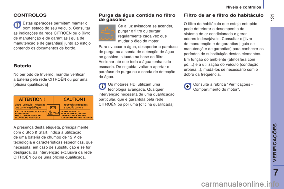 CITROEN JUMPER 2016  Manual do condutor (in Portuguese)  131
jumper_pt_Chap07_Verifications_ed01-2015
A presença desta etiqueta, principalmente 
com o Stop & Start, indica a utilização 
de uma bateria de chumbo de 12  V de 
tecnologia e características