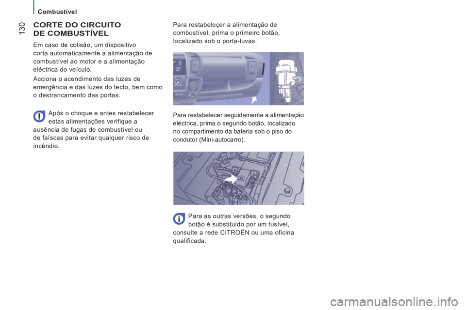 CITROEN JUMPER 2015  Manual do condutor (in Portuguese)    Combustível   
 130
JUMPER-PAPIER_PT_CHAP07_VERIFICATIONS_ED01-2014
 CORTE DO CIRCUITO 
DE COMBUSTÍVEL 
  Após o choque e antes restabelecer 
estas alimentações verifique a 
ausência de fugas