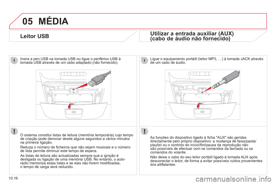 CITROEN JUMPER 2015 Manual do condutor (in Portuguese) 05
10.16
Leitor USB
Insira a pen USB na tomada USB ou ligue o periférico USB à tomada USB através de um cabo adaptado (não fornecido).
O sistema constitui listas de leitura ( CITROEN JUMPER 2015 Manual do condutor (in Portuguese) 05
10.16
Leitor USB
Insira a pen USB na tomada USB ou ligue o periférico USB à tomada USB através de um cabo adaptado (não fornecido).
O sistema constitui listas de leitura (
