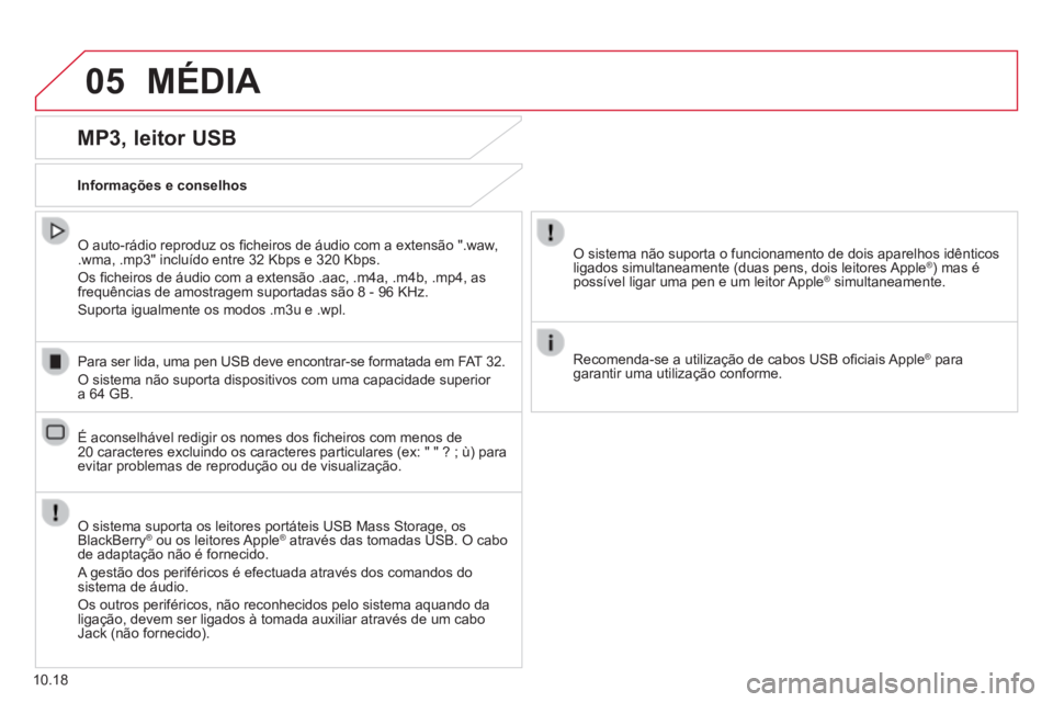 CITROEN JUMPER 2015 Manual do condutor (in Portuguese) 05 MÉDIA
10.18
MP3, leitor USB
Informações e conselhos
O sistema suporta os leitores portáteis USB Mass Storage, os BlackBerry ® ou os leitores Apple ® ou os leitores Apple ®® CITROEN JUMPER 2015 Manual do condutor (in Portuguese) 05 MÉDIA
10.18
MP3, leitor USB
Informações e conselhos
O sistema suporta os leitores portáteis USB Mass Storage, os BlackBerry ® ou os leitores Apple ® ou os leitores Apple ®®