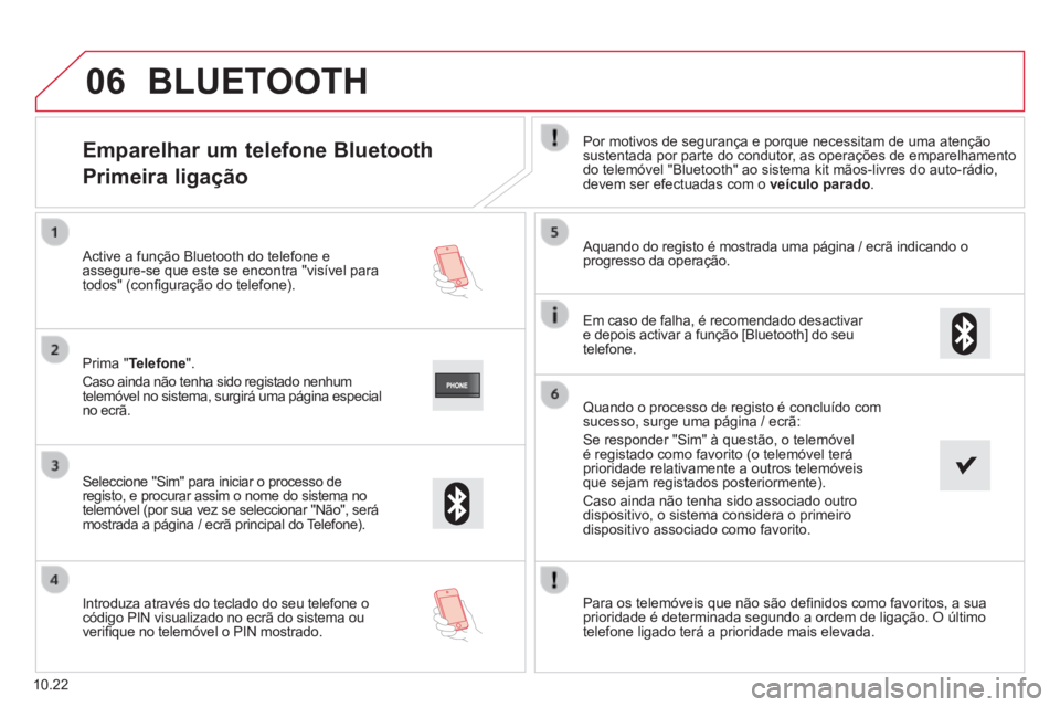 CITROEN JUMPER 2015 Manual do condutor (in Portuguese) 06
10.22
Emparelhar um telefone Bluetooth
Primeira ligação
Por motivos de segurança e porque necessitam de uma atenção sustentada por parte do condutor, as operações de empa CITROEN JUMPER 2015 Manual do condutor (in Portuguese) 06
10.22
Emparelhar um telefone Bluetooth
Primeira ligação
Por motivos de segurança e porque necessitam de uma atenção sustentada por parte do condutor, as operações de empa