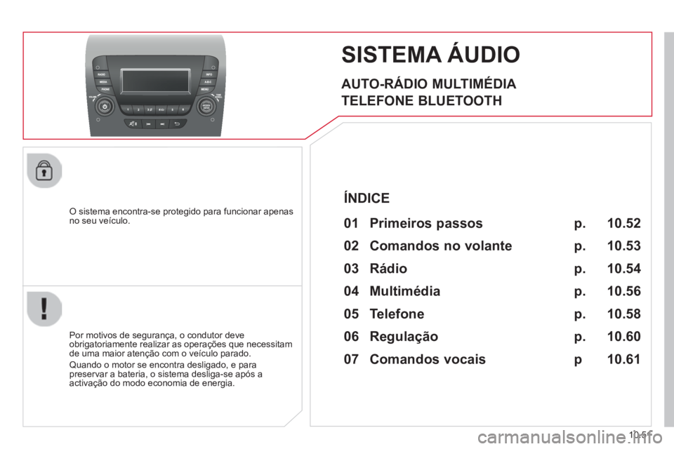 CITROEN JUMPER 2015  Manual do condutor (in Portuguese) 10.51
JUMPER-PAPIER_PT_CHAP10B_AUTORADIO_FIAT-4_ED01-2014
SISTEMA ÁUDIO 
  AUTO-RÁDIO  MULTIMÉDIA 
 TELEFONE  BLUETOOTH 
  O sistema encontra-se protegido para funcionar apenas no seu veículo.  
 