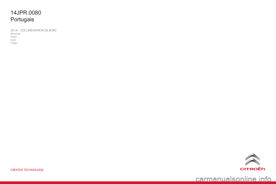 CITROEN JUMPER 2015  Manual do condutor (in Portuguese) CRÉATIVE TECHNOLOGIE
2014 – DOCUMENTATION DE BORD4DconceptDiadeisSeenkEntagos
14JPR.0080
Portugais 