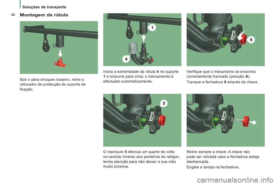 CITROEN JUMPER 2015  Manual do condutor (in Portuguese)  6
   Soluções  de  transporte   
  Montagem  da  rótula 
  Sob o pára-choques traseiro, retire o 
obturador de protecção do suporte de 
fixação.    Insira a extremidade da rótula  
4   no  s