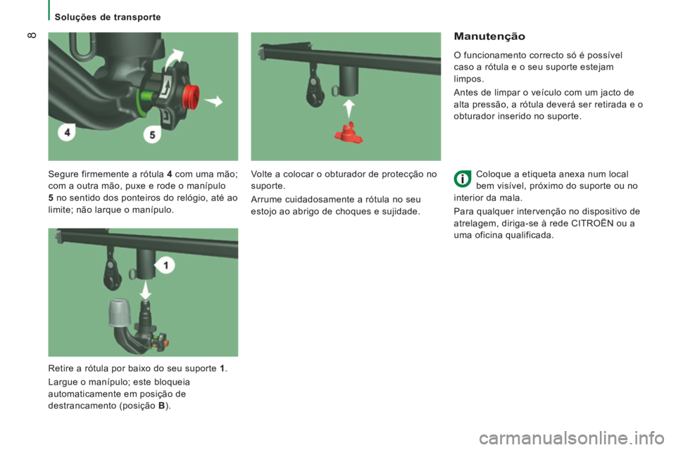 CITROEN JUMPER 2015  Manual do condutor (in Portuguese)  8
   Soluções  de  transporte   
  Segure firmemente a rótula  4   com uma mão; 
com a outra mão, puxe e rode o manípulo 
  5    no sentido dos ponteiros do relógio, até ao 
limite; não larq