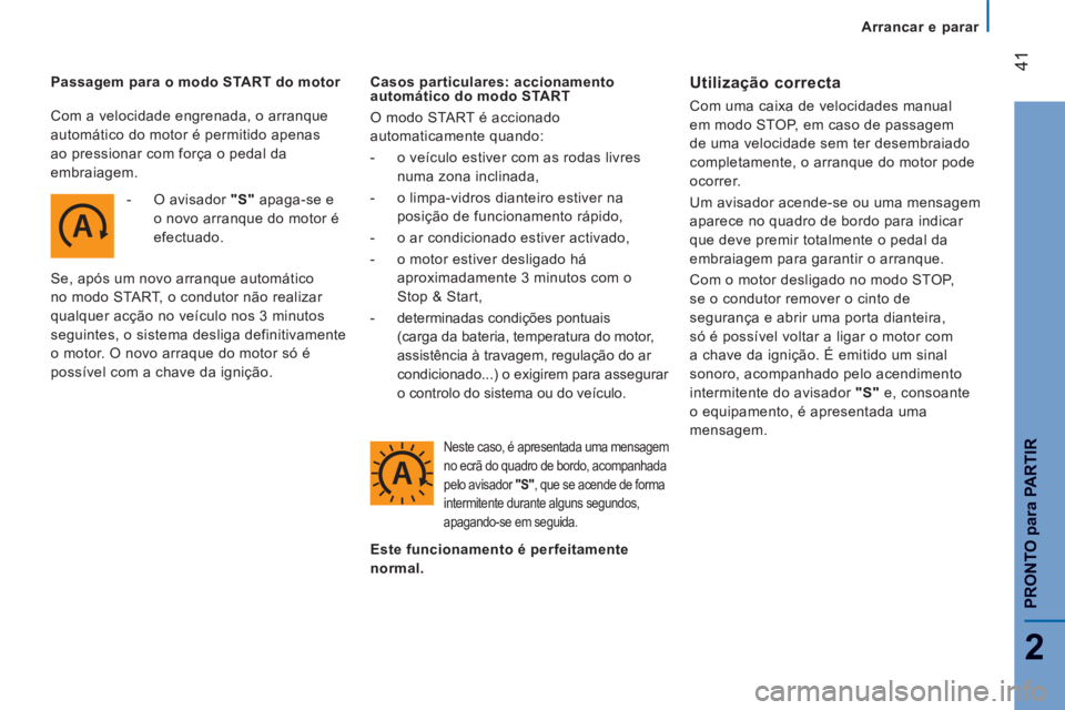 CITROEN JUMPER 2015 Manual do condutor (in Portuguese) Arrancar e parar
41
2
PRONTO
para
PARTIR
JUMPER-PAPIER_PT_CHAP02_PRET A PARTIR_ED01-2014
Passagem para o modo START do motor - O avisador "S" apaga-se e o novo arranque do motor CITROEN JUMPER 2015 Manual do condutor (in Portuguese) Arrancar e parar
41
2
PRONTO
para
PARTIR
JUMPER-PAPIER_PT_CHAP02_PRET A PARTIR_ED01-2014
Passagem para o modo START do motor - O avisador "S" apaga-se e o novo arranque do motor