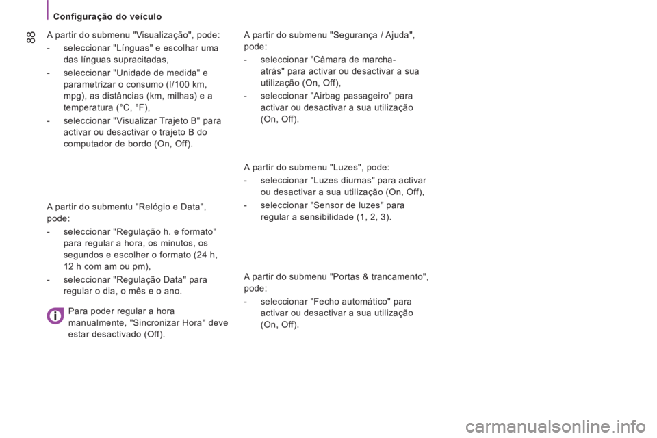 CITROEN JUMPER 2015 Manual do condutor (in Portuguese) Configuração do veículo
88
JUMPER-PAPIER_PT_CHAP04_TECHNOLOGIE A BORD_ED01-2014
A partir do submenu "Segurança / Ajuda",
pode:
- seleccionar "Câmara de marcha-atrás" pa CITROEN JUMPER 2015 Manual do condutor (in Portuguese) Configuração do veículo
88
JUMPER-PAPIER_PT_CHAP04_TECHNOLOGIE A BORD_ED01-2014
A partir do submenu "Segurança / Ajuda",
pode:
- seleccionar "Câmara de marcha-atrás" pa