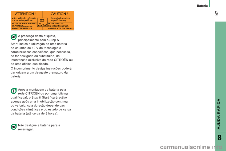 CITROEN JUMPER 2014  Manual do condutor (in Portuguese) 14
7
AJUDA RÁPIDA
8
   
 
 
 
 
A presença desta etiqueta, 
principalmente com o Stop & 
Start, indica a utilização de uma bateria 
de chumbo de 12 V de tecnologia e 
características específicas