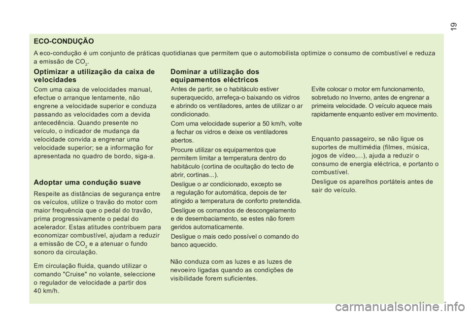 CITROEN JUMPER 2014  Manual do condutor (in Portuguese) 19
   
 
 
 
 
 
 
 
 
 
 
 
 
 
 
 
 
 
 
 
 
 
 
 
 
 
 
 
 
 
 
 
ECO-CONDUÇÃO
 
A eco-condução é um conjunto de práticas quotidianas que permitem que o automobilista optimize o consumo de co
