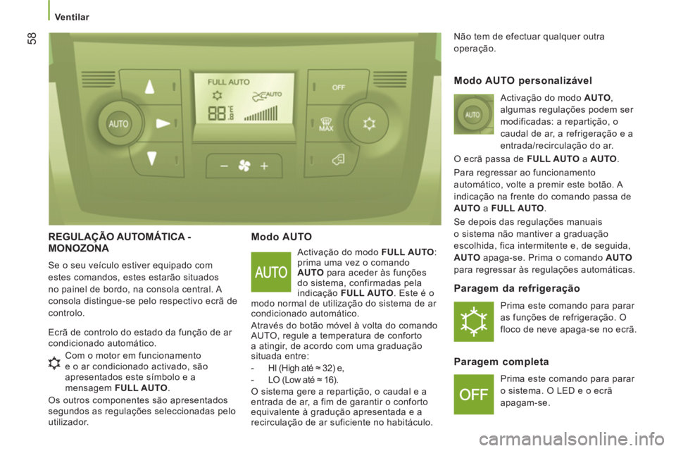 CITROEN JUMPER 2014 Manual do condutor (in Portuguese) 58
Ventilar
REGULAÇÃO AUTOMÁTICA -
MONOZONA
Se o seu veículo estiver equipado com
estes comandos, estes estarão situados
no painel de bordo, na consola central. A
consola distingue- CITROEN JUMPER 2014 Manual do condutor (in Portuguese) 58
Ventilar
REGULAÇÃO AUTOMÁTICA -
MONOZONA
Se o seu veículo estiver equipado com
estes comandos, estes estarão situados
no painel de bordo, na consola central. A
consola distingue-