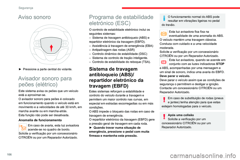 CITROEN JUMPER SPACETOURER 2021  Manual do condutor (in Portuguese) 106
Segurança
Assistência à travagem de emergência (AFU)
Este sistema permite, em caso de emergência, 
atingir mais rapidamente a pressão otimizada de 
travagem e reduzir, por conseguinte, a dis