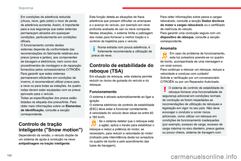 CITROEN JUMPER SPACETOURER 2021  Manual do condutor (in Portuguese) 108
Segurança
defeito) ou condução com excesso de 
velocidade.
Em determinadas situações, o sistema 
pode não detetar guinadas do reboque, em 
especial com um reboque ligeiro.
Em condução em p