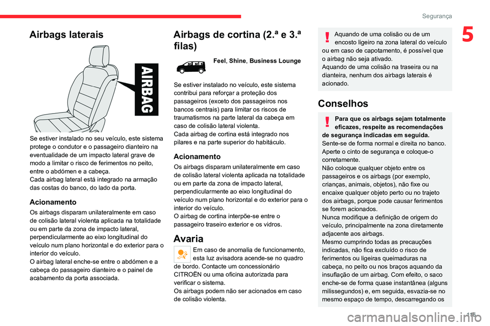 CITROEN JUMPER SPACETOURER 2021  Manual do condutor (in Portuguese) 11 5
Segurança
5Airbags laterais 
 
Se estiver instalado no seu veículo, este sistema 
protege o condutor e o passageiro dianteiro na 
eventualidade de um impacto lateral grave de 
modo a limitar o 