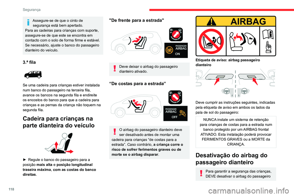 CITROEN JUMPER SPACETOURER 2021  Manual do condutor (in Portuguese) 11 8
Segurança
dianteiro quando instalar uma cadeira para 
crianças “de costas para a estrada” no banco 
do passageiro dianteiro. Caso contrário, a 
criança pode sofrer ferimentos graves ou 
m