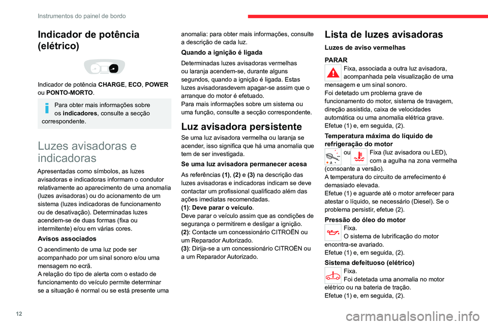 CITROEN JUMPER SPACETOURER 2021  Manual do condutor (in Portuguese) 12
Instrumentos do painel de bordo
Indicador de potência 
(elétrico)
 
 
Indicador de potência CHARGE, ECO, POWER 
ou PONTO-MORTO.
Para obter mais informações sobre 
os   indicadores, consulte a 