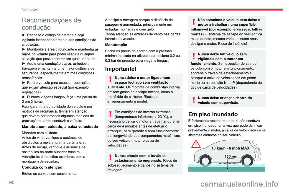 CITROEN JUMPER SPACETOURER 2021  Manual do condutor (in Portuguese) 142
Condução
Recomendações de 
condução
► Respeite o código da estrada e seja 
vigilante independentemente das condições de 
circulação.
►
 
Monitorize a área circundante e mantenha as