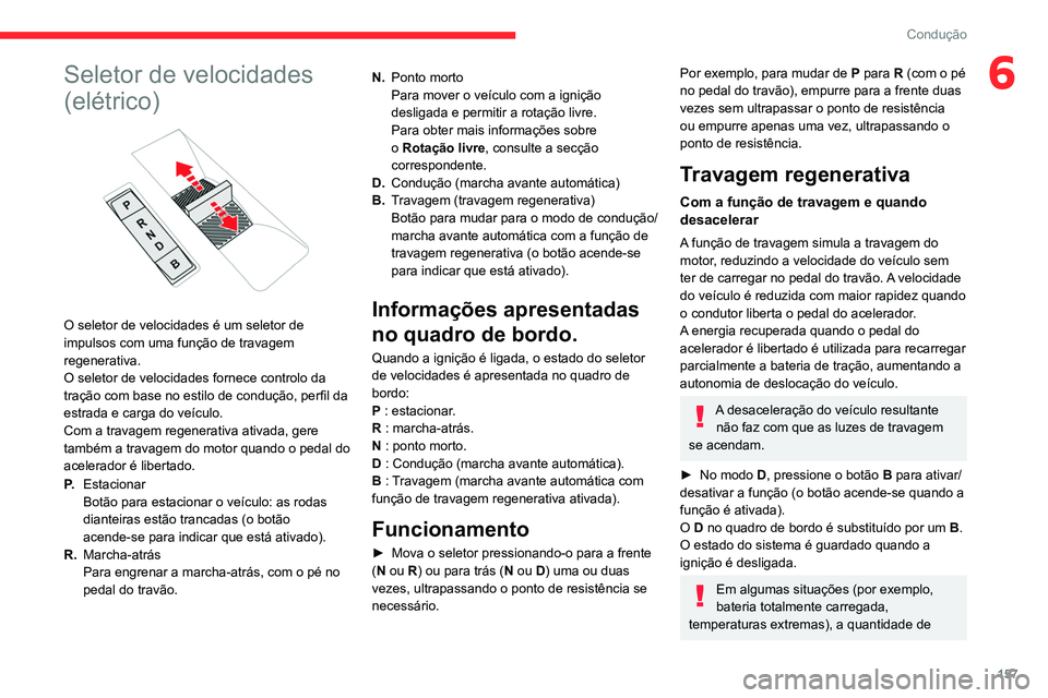 CITROEN JUMPER SPACETOURER 2021  Manual do condutor (in Portuguese) 157
Condução
6Seletor de velocidades 
(elétrico)
 
 
O seletor de velocidades é um seletor de 
impulsos com uma função de travagem 
regenerativa.
O seletor de velocidades fornece controlo da 
tr