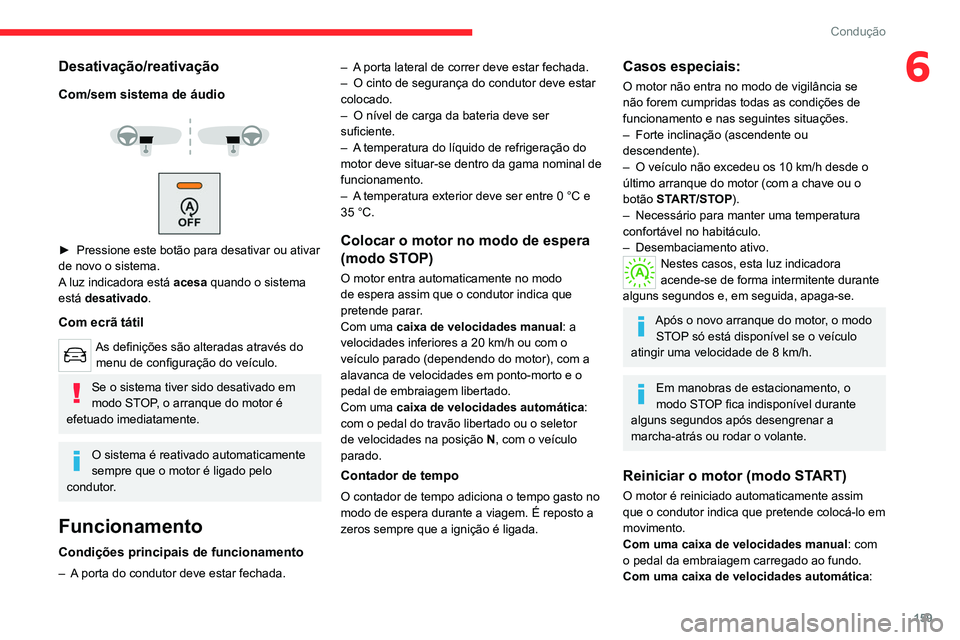 CITROEN JUMPER SPACETOURER 2021  Manual do condutor (in Portuguese) 159
Condução
6Desativação/reativação
Com/sem sistema de áudio
 
 
 
 
► Pressione este botão para desativar ou ativar 
de novo o sistema.
A
 luz indicadora está  acesa quando o sistema 
est