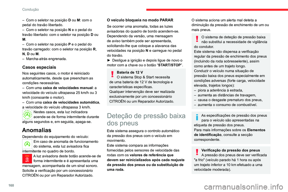 CITROEN JUMPER SPACETOURER 2021  Manual do condutor (in Portuguese) 160
Condução
– Com o seletor na posição D  ou M: com o 
pedal do travão libertado.
–
 
Com o seletor na posição  N

 e o pedal do 
travão libertado: com o seletor na posição  D ou 
M.
