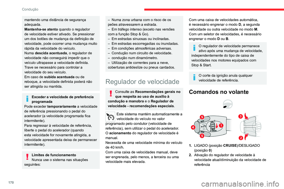 CITROEN JUMPER SPACETOURER 2021 Manual do condutor (in Portuguese) 170
Condução
mantendo uma distância de segurança
adequada.
Mantenha-se atento quando o regulador
de velocidade estiver ativado. Se pressionar
um dos botões de mudança da definição de
veloc CITROEN JUMPER SPACETOURER 2021 Manual do condutor (in Portuguese) 170
Condução
mantendo uma distância de segurança
adequada.
Mantenha-se atento quando o regulador
de velocidade estiver ativado. Se pressionar
um dos botões de mudança da definição de
veloc