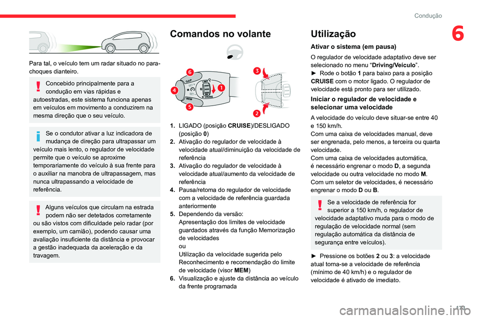 CITROEN JUMPER SPACETOURER 2021 Manual do condutor (in Portuguese) 173
Condução
6
Para tal, o veículo tem um radar situado no para-
choques dianteiro.
Concebido principalmente para a
condução em vias rápidas e
autoestradas, este sistema funciona apenas
em CITROEN JUMPER SPACETOURER 2021 Manual do condutor (in Portuguese) 173
Condução
6
Para tal, o veículo tem um radar situado no para-
choques dianteiro.
Concebido principalmente para a
condução em vias rápidas e
autoestradas, este sistema funciona apenas
em