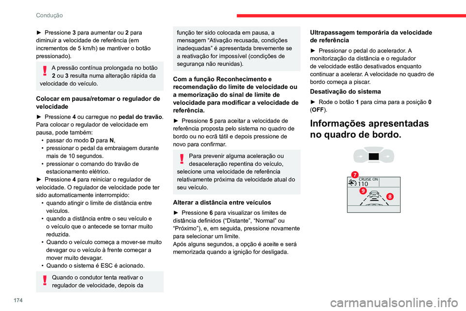 CITROEN JUMPER SPACETOURER 2021 Manual do condutor (in Portuguese) 174
Condução
► Pressione 3 para aumentar ou 2 para
diminuir a velocidade de referência (em
incrementos de 5 km/h) se mantiver o botão
pressionado).
A pressão contínua prolongada no bot CITROEN JUMPER SPACETOURER 2021 Manual do condutor (in Portuguese) 174
Condução
► Pressione 3 para aumentar ou 2 para
diminuir a velocidade de referência (em
incrementos de 5 km/h) se mantiver o botão
pressionado).
A pressão contínua prolongada no bot