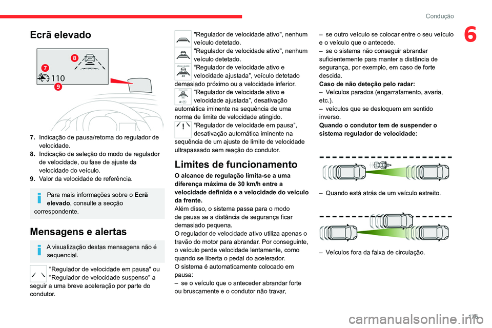 CITROEN JUMPER SPACETOURER 2021  Manual do condutor (in Portuguese) 175
Condução
6Ecrã elevado
7.Indicação de pausa/retoma do regulador de 
velocidade.
8. Indicação de seleção do modo de regulador 
de velocidade, ou fase de ajuste da 
velocidade do veículo.
