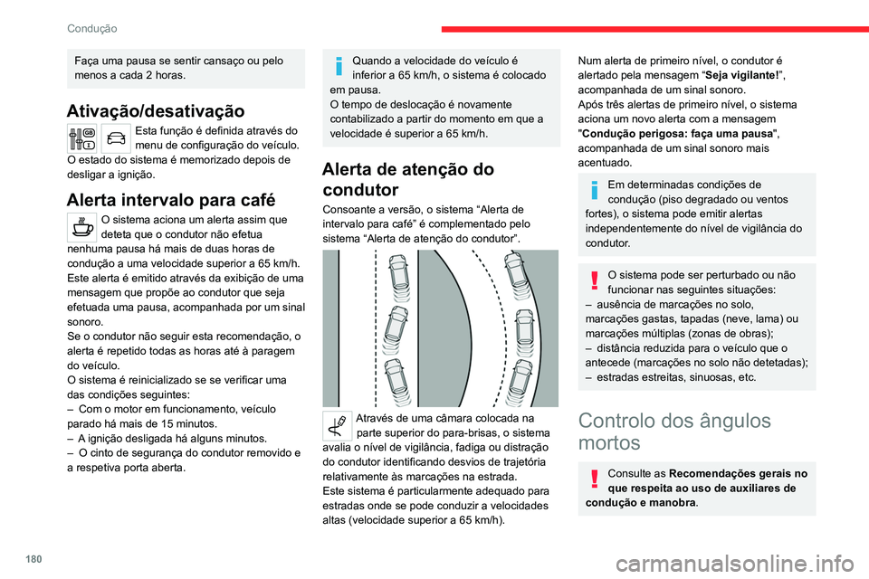 CITROEN JUMPER SPACETOURER 2021  Manual do condutor (in Portuguese) 180
Condução
Faça uma pausa se sentir cansaço ou pelo 
menos a cada 2 horas.
Ativação/desativação
Esta função é definida através do 
menu de configuração do veículo.
O estado do sistema