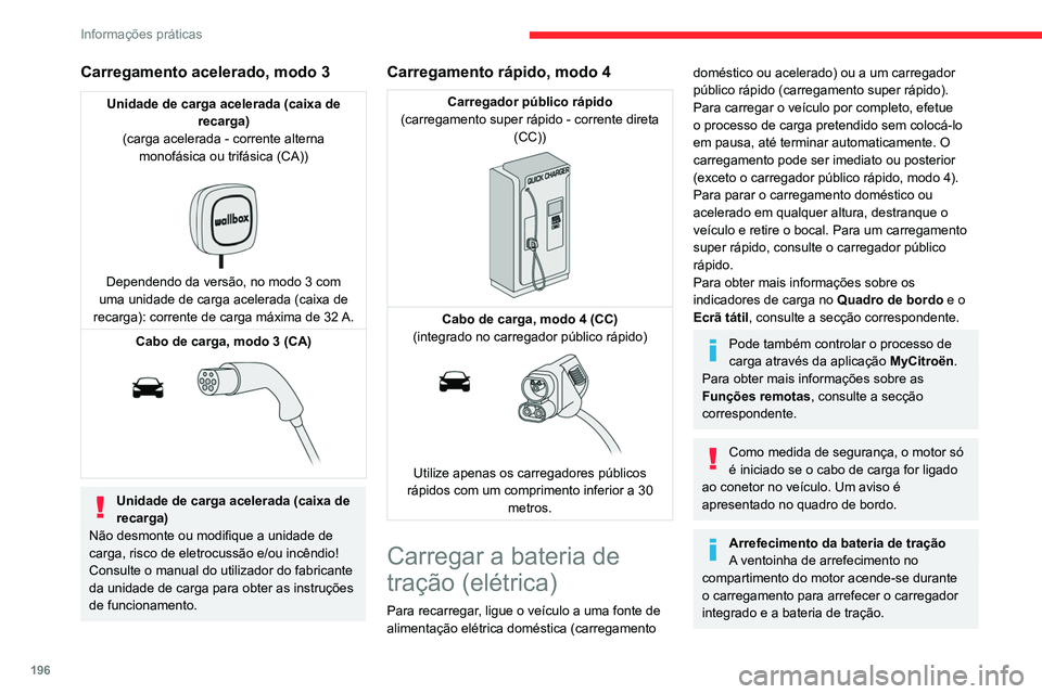 CITROEN JUMPER SPACETOURER 2021 Manual do condutor (in Portuguese) 196
Informações práticas
Veículo imobilizado durante 1 a 12
semanas
Descarregue a bateria de tração para 2 ou
3 barras no indicador do nível de carga no
quadro de bordo.
Não ligue o cabo de CITROEN JUMPER SPACETOURER 2021 Manual do condutor (in Portuguese) 196
Informações práticas
Veículo imobilizado durante 1 a 12
semanas
Descarregue a bateria de tração para 2 ou
3 barras no indicador do nível de carga no
quadro de bordo.
Não ligue o cabo de