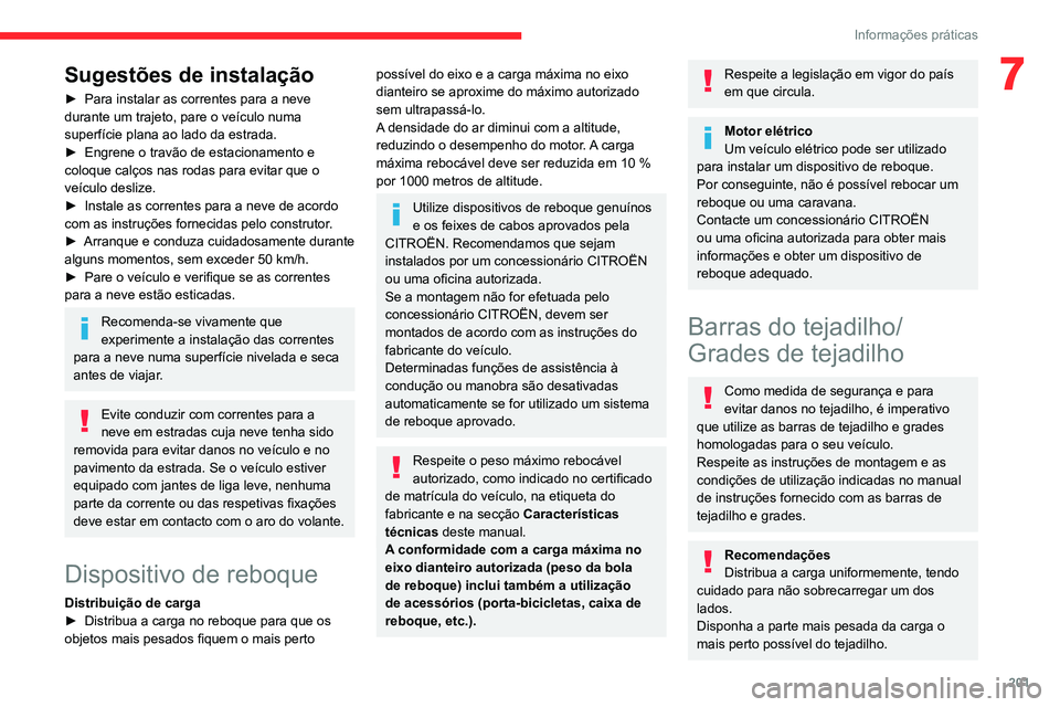 CITROEN JUMPER SPACETOURER 2021 Manual do condutor (in Portuguese) 201
Informações práticas
7Sugestões de instalação
► Para instalar as correntes para a neve
durante um trajeto, pare o veículo numa
superfície plana ao lado da estrada.
►
Engrene o tra CITROEN JUMPER SPACETOURER 2021 Manual do condutor (in Portuguese) 201
Informações práticas
7Sugestões de instalação
► Para instalar as correntes para a neve
durante um trajeto, pare o veículo numa
superfície plana ao lado da estrada.
►
Engrene o tra
