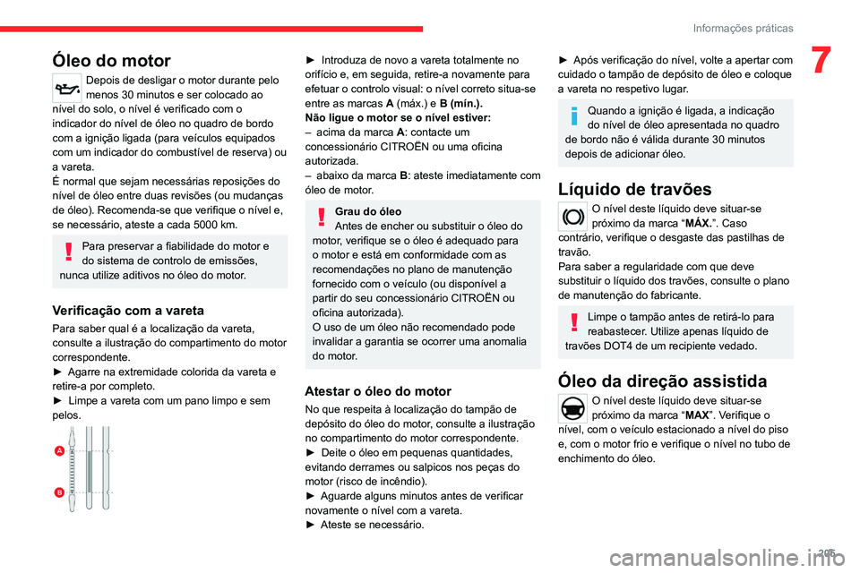CITROEN JUMPER SPACETOURER 2021 Manual do condutor (in Portuguese) 205
Informações práticas
7Óleo do motor
Depois de desligar o motor durante pelo
menos 30 minutos e ser colocado ao
nível do solo, o nível é verificado com o
indicador do nível de óleo no q CITROEN JUMPER SPACETOURER 2021 Manual do condutor (in Portuguese) 205
Informações práticas
7Óleo do motor
Depois de desligar o motor durante pelo
menos 30 minutos e ser colocado ao
nível do solo, o nível é verificado com o
indicador do nível de óleo no q