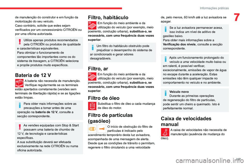 CITROEN JUMPER SPACETOURER 2021 Manual do condutor (in Portuguese) 207
Informações práticas
7de manutenção do construtor e em função da
motorização do seu veículo.
Caso contrário, solicite que estes sejam
verificados por um concessionário CITROËN ou
p CITROEN JUMPER SPACETOURER 2021 Manual do condutor (in Portuguese) 207
Informações práticas
7de manutenção do construtor e em função da
motorização do seu veículo.
Caso contrário, solicite que estes sejam
verificados por um concessionário CITROËN ou
p