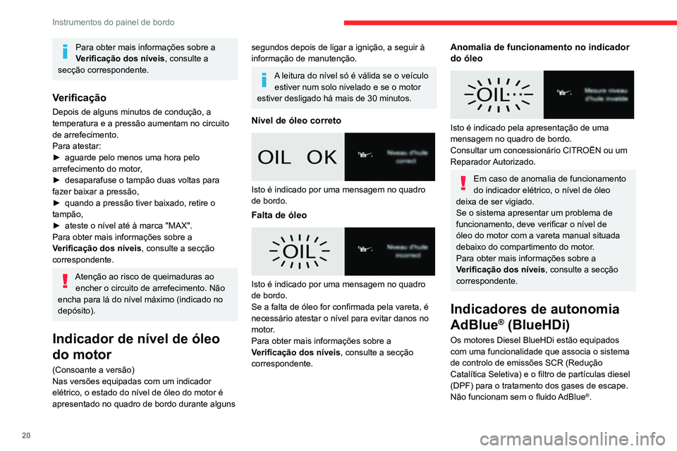 CITROEN JUMPER SPACETOURER 2021 Manual do condutor (in Portuguese) 20
Instrumentos do painel de bordo
A partir do momento em que o nível de reserva
do reservatório de AdBlue® tenha sido atingido
(entre 2400 e 0 km), uma luz avisadora
acende-se quando se liga a CITROEN JUMPER SPACETOURER 2021 Manual do condutor (in Portuguese) 20
Instrumentos do painel de bordo
A partir do momento em que o nível de reserva
do reservatório de AdBlue® tenha sido atingido
(entre 2400 e 0 km), uma luz avisadora
acende-se quando se liga a