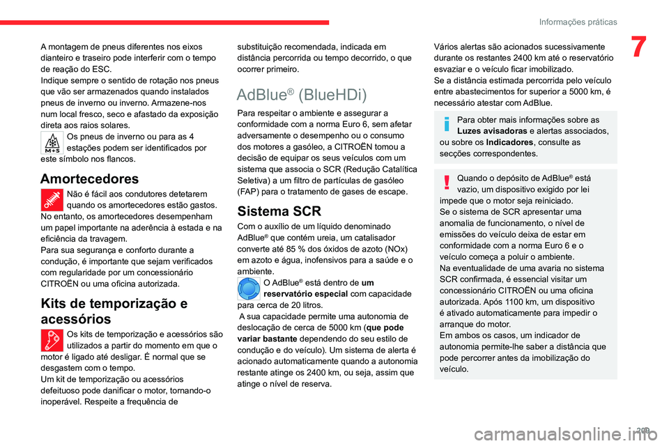 CITROEN JUMPER SPACETOURER 2021 Manual do condutor (in Portuguese) 209
Informações práticas
7A montagem de pneus diferentes nos eixos
dianteiro e traseiro pode interferir com o tempo
de reação do ESC.
Indique sempre o sentido de rotação nos pneus
que vão s CITROEN JUMPER SPACETOURER 2021 Manual do condutor (in Portuguese) 209
Informações práticas
7A montagem de pneus diferentes nos eixos
dianteiro e traseiro pode interferir com o tempo
de reação do ESC.
Indique sempre o sentido de rotação nos pneus
que vão s