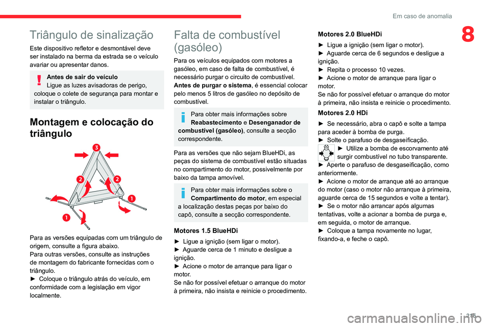 CITROEN JUMPER SPACETOURER 2021 Manual do condutor (in Portuguese) 215
Em caso de anomalia
8Triângulo de sinalização
Este dispositivo refletor e desmontável deve
ser instalado na berma da estrada se o veículo
avariar ou apresentar danos.
Antes de sair do veíc CITROEN JUMPER SPACETOURER 2021 Manual do condutor (in Portuguese) 215
Em caso de anomalia
8Triângulo de sinalização
Este dispositivo refletor e desmontável deve
ser instalado na berma da estrada se o veículo
avariar ou apresentar danos.
Antes de sair do veíc