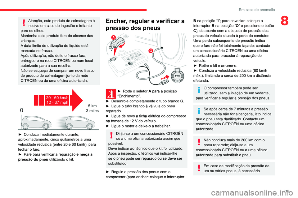 CITROEN JUMPER SPACETOURER 2021 Manual do condutor (in Portuguese) 219
Em caso de anomalia
8Atenção, este produto de colmatagem é nocivo em caso de ingestão e irritante
para os olhos.
Mantenha este produto fora do alcance das
crianças.
A data limite de utiliza CITROEN JUMPER SPACETOURER 2021 Manual do condutor (in Portuguese) 219
Em caso de anomalia
8Atenção, este produto de colmatagem é nocivo em caso de ingestão e irritante
para os olhos.
Mantenha este produto fora do alcance das
crianças.
A data limite de utiliza