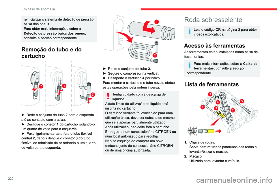 CITROEN JUMPER SPACETOURER 2021 Manual do condutor (in Portuguese) 220
Em caso de anomalia
3.Ferramenta de remoção dos parafusos da
roda/tampão da roda.
Consoante o equipamento do veículo,
é utilizada para remover as tampas dos
parafusos das rodas nas jantes CITROEN JUMPER SPACETOURER 2021 Manual do condutor (in Portuguese) 220
Em caso de anomalia
3.Ferramenta de remoção dos parafusos da
roda/tampão da roda.
Consoante o equipamento do veículo,
é utilizada para remover as tampas dos
parafusos das rodas nas jantes