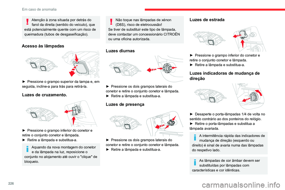 CITROEN JUMPER SPACETOURER 2021 Manual do condutor (in Portuguese) 226
Em caso de anomalia
Luzes diurnas / luzes de
presença
Para a substituição deste tipo de lâmpada,
consulte a rede CITROËN ou uma oficina
autorizada.
Está disponível um kit de substitu CITROEN JUMPER SPACETOURER 2021 Manual do condutor (in Portuguese) 226
Em caso de anomalia
Luzes diurnas / luzes de
presença
Para a substituição deste tipo de lâmpada,
consulte a rede CITROËN ou uma oficina
autorizada.
Está disponível um kit de substitu