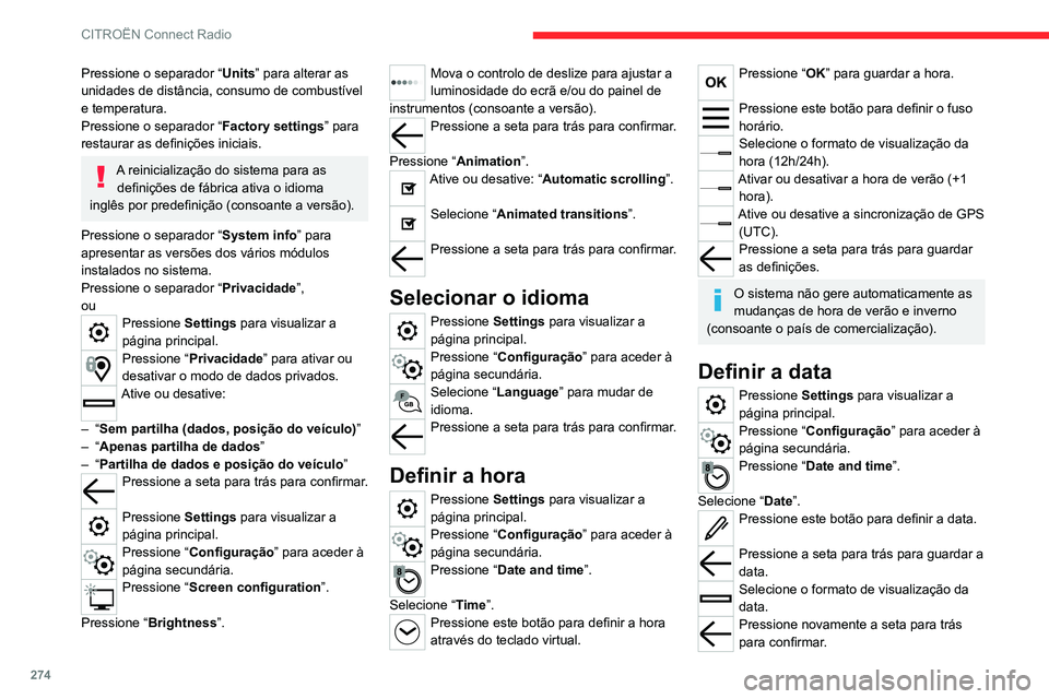 CITROEN JUMPER SPACETOURER 2021  Manual do condutor (in Portuguese) 274
CITROËN Connect Radio
A definição da data está apenas disponível se “GPS Synchronisation:” 
estiver desativado.
Perguntas frequentes
As informações em seguida agrupam as  respostas às 