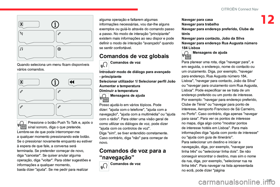 CITROEN JUMPER SPACETOURER 2021 Manual do condutor (in Portuguese) 281
CITROËN Connect Nav
12
Quando seleciona um menu ficam disponíveis
vários comandos.
Pressione o botão Push T o T alk e, após o
sinal sonoro, diga o que pretende.
Lembre-se
CITROEN JUMPER SPACETOURER 2021 Manual do condutor (in Portuguese) 281
CITROËN Connect Nav
12
Quando seleciona um menu ficam disponíveis
vários comandos.
Pressione o botão Push T o T alk e, após o
sinal sonoro, diga o que pretende.
Lembre-se