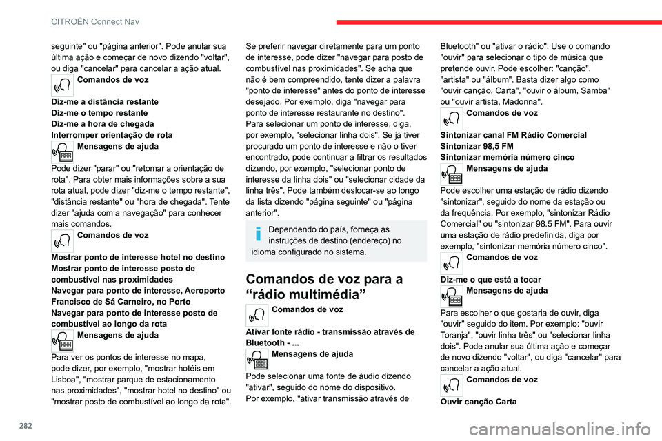 CITROEN JUMPER SPACETOURER 2021  Manual do condutor (in Portuguese) 282
CITROËN Connect Nav
Ouvir artista Madonna
Ouvir álbum Samba
Mensagens de ajuda 
Não tenho a certeza do que pretende ouvir. 
Por favor, diga "ouvir" seguido do nome de uma 
canção, de 