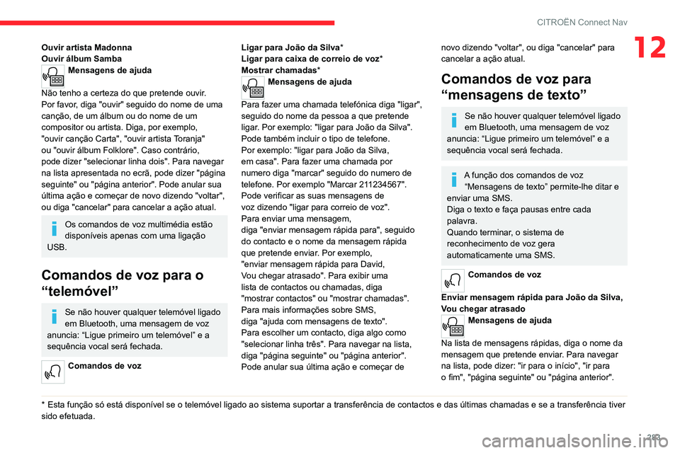CITROEN JUMPER SPACETOURER 2021  Manual do condutor (in Portuguese) 283
CITROËN Connect Nav
12Ouvir artista Madonna
Ouvir álbum Samba
Mensagens de ajuda 
Não tenho a certeza do que pretende ouvir. 
Por
 
favor, diga   "ouvir" seguido do nome de   uma 
canç