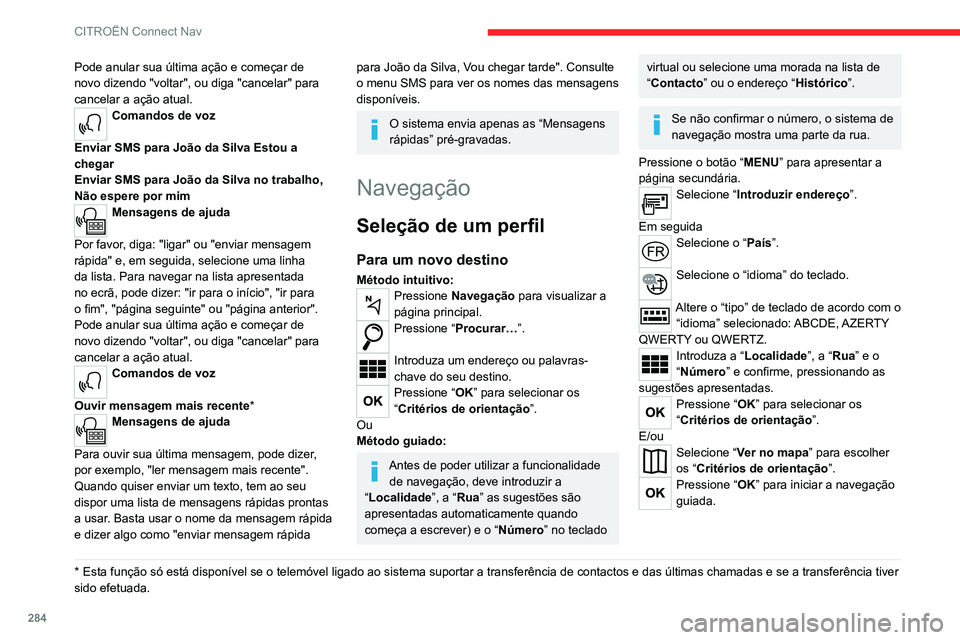 CITROEN JUMPER SPACETOURER 2021 Manual do condutor (in Portuguese) 284
CITROËN Connect Nav
Reduza ou amplie com os botões táteis
ou com dois dedos no ecrã.
Para um dos últimos
destinos
Pressione Navegação para visualizar a
página principal.
Pressione o bo CITROEN JUMPER SPACETOURER 2021 Manual do condutor (in Portuguese) 284
CITROËN Connect Nav
Reduza ou amplie com os botões táteis
ou com dois dedos no ecrã.
Para um dos últimos
destinos
Pressione Navegação para visualizar a
página principal.
Pressione o bo