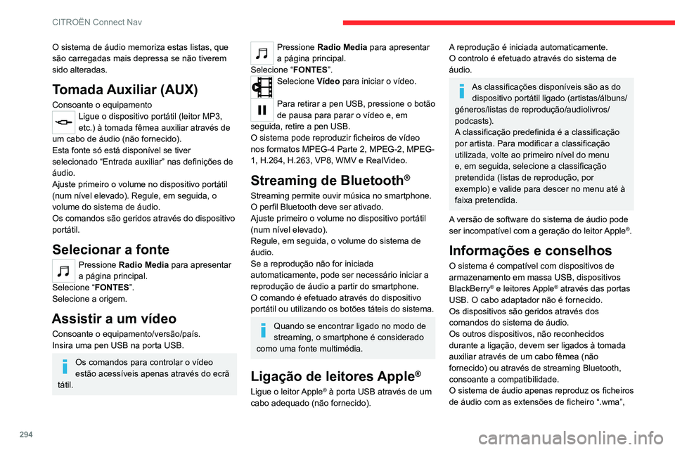CITROEN JUMPER SPACETOURER 2021  Manual do condutor (in Portuguese) 294
CITROËN Connect Nav
“.aac”, “.flac”, “.ogg” e “.mp3”, com frequências 
de bits entre 32 e 320 Kbps.
Suporta, igualmente, o modo VBR (Velocidade 
de transmissão variável).
Os ou