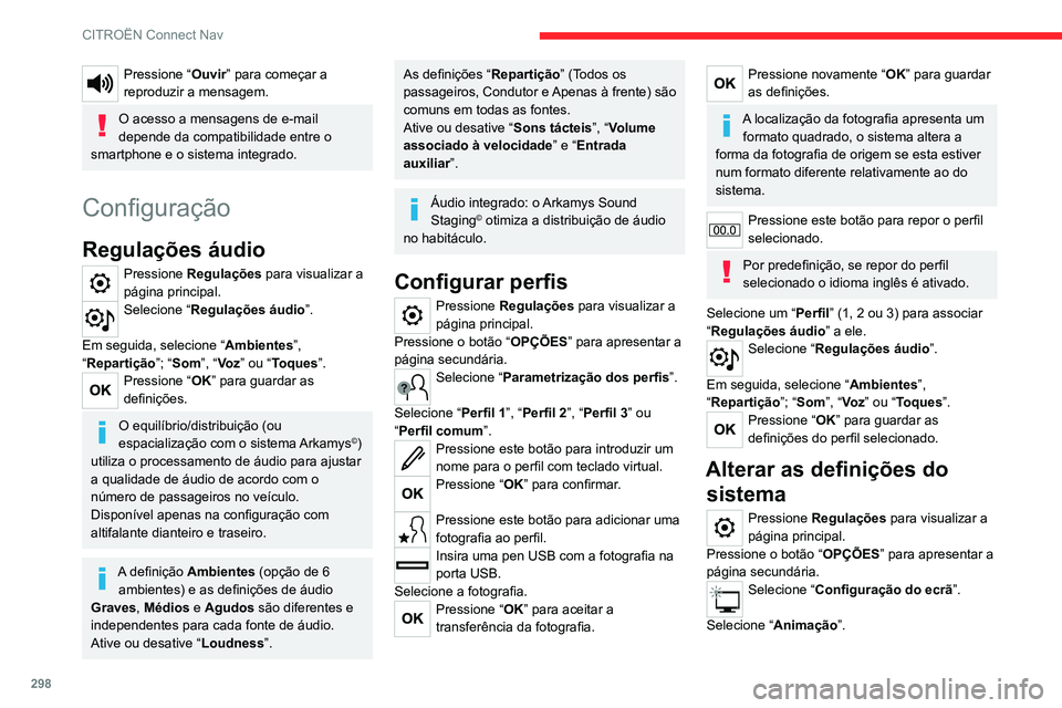 CITROEN JUMPER SPACETOURER 2021  Manual do condutor (in Portuguese) 298
CITROËN Connect Nav
Ative ou desative:Apresentação automática do texto
Selecione “ Luminosidade ”.
Mova o controlo de deslize para ajustar a 
luminosidade do ecrã e/ou do painel de 
instr