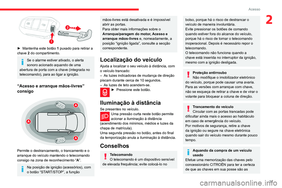 CITROEN JUMPER SPACETOURER 2021 Manual do condutor (in Portuguese) 31
Acesso
2
► Mantenha este botão 1 puxado para retirar a
chave 2 do compartimento.
Se o alarme estiver ativado, o alerta
sonoro acionado aquando de uma
abertura de porta com a chave (integra CITROEN JUMPER SPACETOURER 2021 Manual do condutor (in Portuguese) 31
Acesso
2
► Mantenha este botão 1 puxado para retirar a
chave 2 do compartimento.
Se o alarme estiver ativado, o alerta
sonoro acionado aquando de uma
abertura de porta com a chave (integra