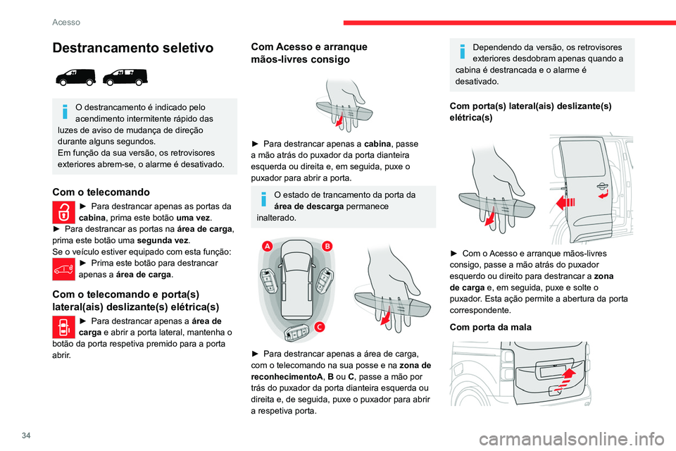 CITROEN JUMPER SPACETOURER 2021 Manual do condutor (in Portuguese) 34
Acesso
Destrancamento seletivo
O destrancamento é indicado pelo
acendimento intermitente rápido das
luzes de aviso de mudança de direção
durante alguns segundos.
Em função da sua vers CITROEN JUMPER SPACETOURER 2021 Manual do condutor (in Portuguese) 34
Acesso
Destrancamento seletivo
O destrancamento é indicado pelo
acendimento intermitente rápido das
luzes de aviso de mudança de direção
durante alguns segundos.
Em função da sua vers