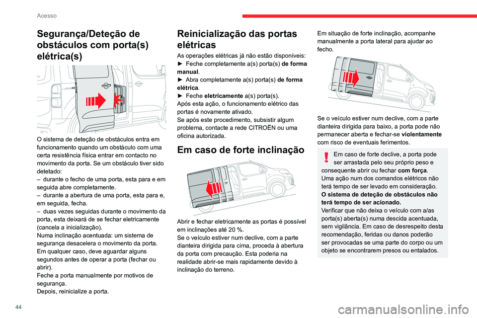 CITROEN JUMPER SPACETOURER 2021 Manual do condutor (in Portuguese) 44
Acesso
Segurança/Deteção de
obstáculos com porta(s)
elétrica(s)
O sistema de deteção de obstáculos entra em
funcionamento quando um obstáculo com uma
certa resistência física ent CITROEN JUMPER SPACETOURER 2021 Manual do condutor (in Portuguese) 44
Acesso
Segurança/Deteção de
obstáculos com porta(s)
elétrica(s)
O sistema de deteção de obstáculos entra em
funcionamento quando um obstáculo com uma
certa resistência física ent
