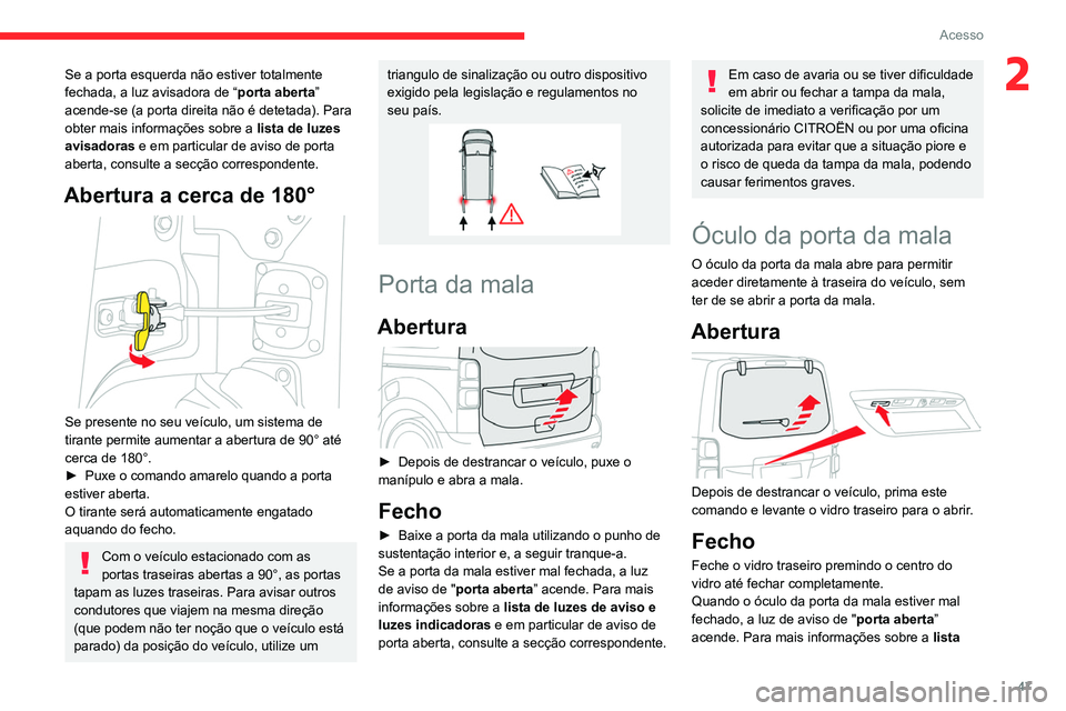 CITROEN JUMPER SPACETOURER 2021 Manual do condutor (in Portuguese) 47
Acesso
2Se a porta esquerda não estiver totalmente
fechada, a luz avisadora de “porta aberta”
acende-se (a porta direita não é detetada). Para
obter mais informações sobre a lista de l CITROEN JUMPER SPACETOURER 2021 Manual do condutor (in Portuguese) 47
Acesso
2Se a porta esquerda não estiver totalmente
fechada, a luz avisadora de “porta aberta”
acende-se (a porta direita não é detetada). Para
obter mais informações sobre a lista de l