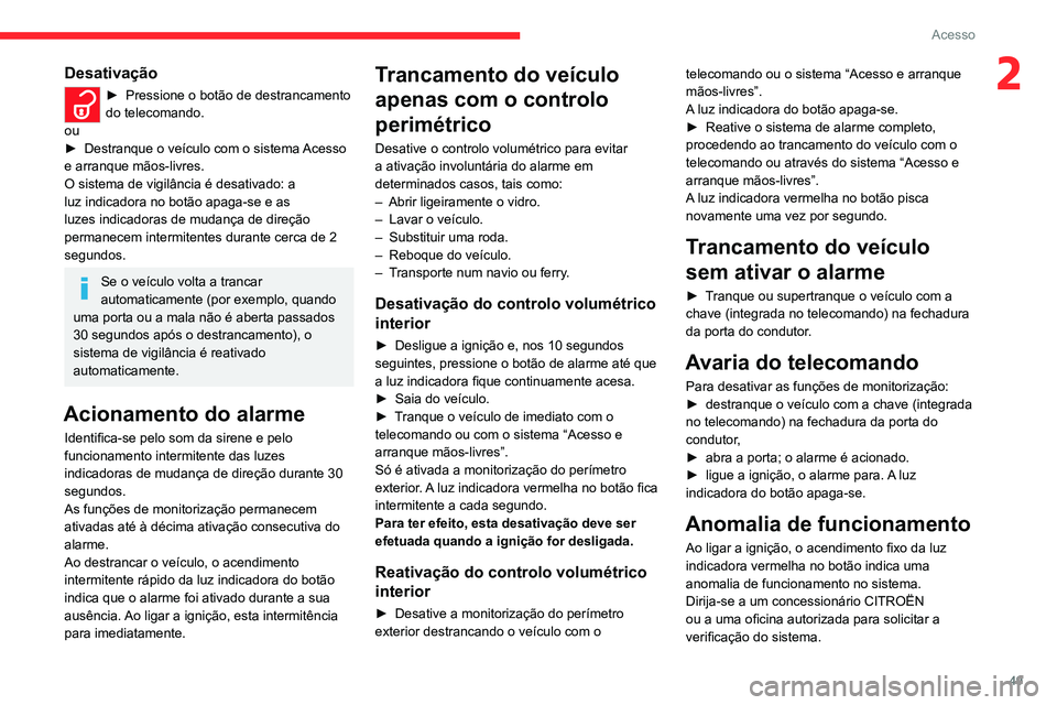 CITROEN JUMPER SPACETOURER 2021 Manual do condutor (in Portuguese) 49
Acesso
2Desativação
► Pressione o botão de destrancamento
do telecomando.
ou
►
Destranque o veículo com o sistema
Acesso
e arranque mãos-livres.
O sistema de vigilância é desativad CITROEN JUMPER SPACETOURER 2021 Manual do condutor (in Portuguese) 49
Acesso
2Desativação
► Pressione o botão de destrancamento
do telecomando.
ou
►
Destranque o veículo com o sistema
Acesso
e arranque mãos-livres.
O sistema de vigilância é desativad